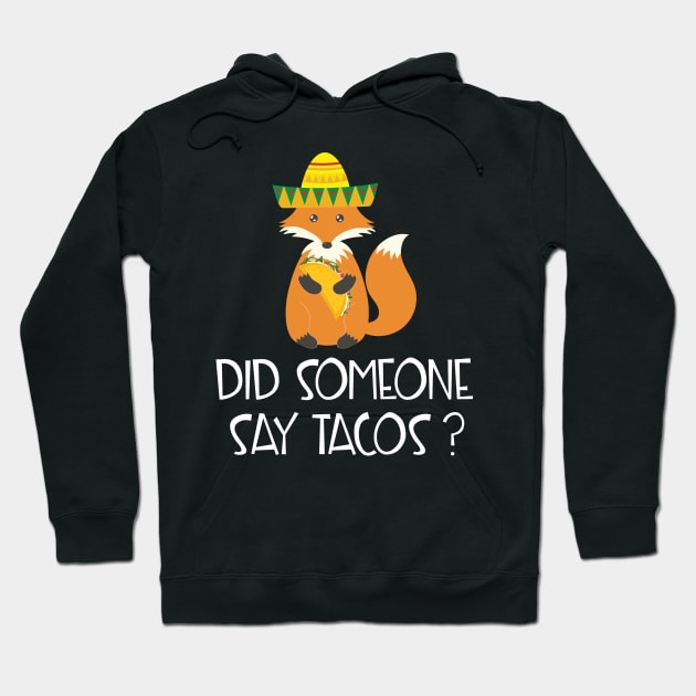 Did Someone Say Tacos? Cute Funny Mexican Fox Hoodie by mstory